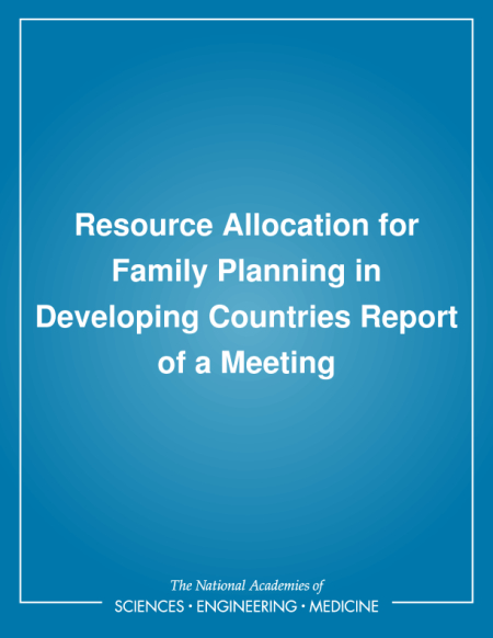 Resource Allocation for Family Planning in Developing Countries: Report of a Meeting