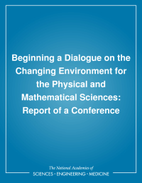 Beginning a Dialogue on the Changing Environment for the Physical and Mathematical Sciences: Report of a Conference