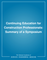 Continuing Education for Construction Professionals: Summary of a Symposium