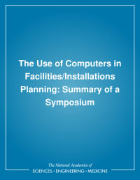 The Use of Computers in Facilities/Installations Planning: Summary of a Symposium