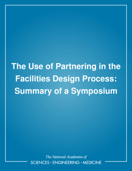The Use of Partnering in the Facilities Design Process: Summary of a Symposium