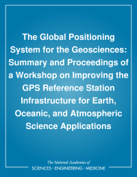 The Global Positioning System for the Geosciences: Summary and Proceedings of a Workshop on Improving the GPS Reference Station Infrastructure for Earth, Oceanic, and Atmospheric Science Applications