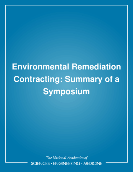 Environmental Remediation Contracting: Summary of a Symposium
