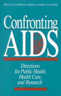 Confronting AIDS: Directions for Public Health, Health Care, and Research