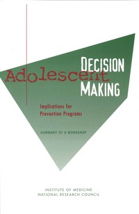 Adolescent Decision Making: Implications for Prevention Programs: Summary of a Workshop