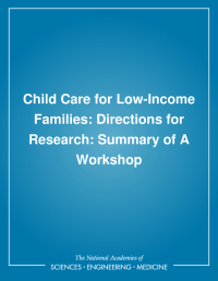 Child Care for Low-Income Families: Directions for Research: Summary of A Workshop