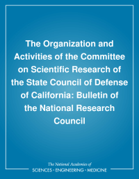 The Organization and Activities of the Committee on Scientific Research of the State Council of Defense of California: Bulletin of the National Research Council