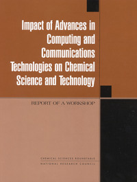Impact of Advances in Computing and Communications Technologies on Chemical Science and Technology: Report of a Workshop