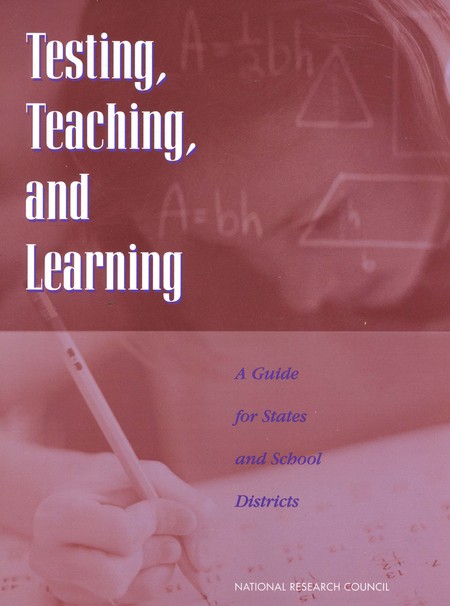 Cover: Testing, Teaching, and Learning: A Guide for States and School Districts