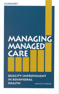 Managing Managed Care: Quality Improvement in Behavioral Health: Summary