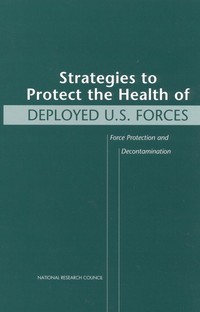 Strategies to Protect the Health of Deployed U.S. Forces: Force Protection and Decontamination