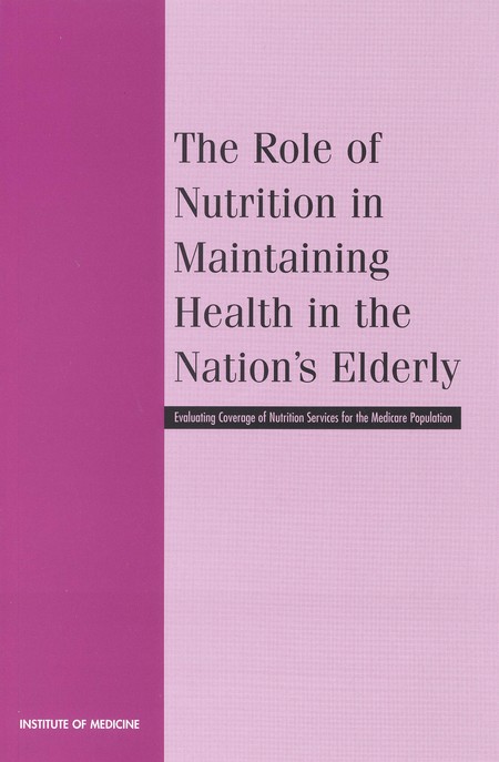 Cover: The Role of Nutrition in Maintaining Health in the Nation's Elderly: Evaluating Coverage of Nutrition Services for the Medicare Population