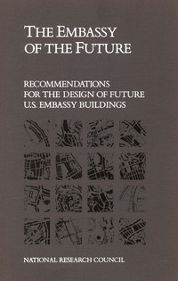 The Embassy of the Future: Recommendations for the Design of Future U.S. Embassy Buildings