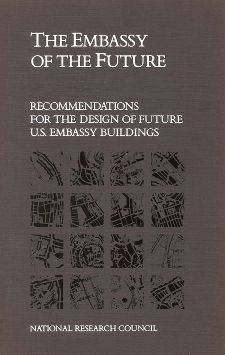 The Embassy of the Future: Recommendations for the Design of Future U.S. Embassy Buildings