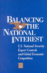 Balancing the National Interest: U.S. National Security Export Controls and Global Economic Competition