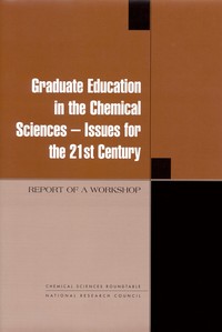 Graduate Education in the Chemical Sciences: Issues for the 21st Century: Report of a Workshop