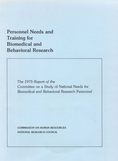 Personnel Needs and Training for Biomedical and Behavioral Research: The 1975 Report of the Committee on a Study of National Needs for Biomedical and Behavioral Personnel