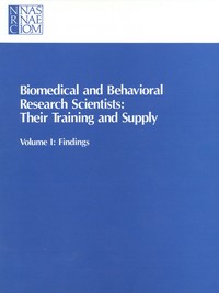 Biomedical and Behavioral Research Scientists: Their Training and Supply: Volume I: Findings