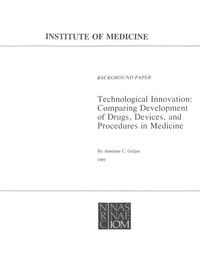 Technological Innovation: Comparing Development of Drugs, Devices, and Procedures in Medicine, Background Paper