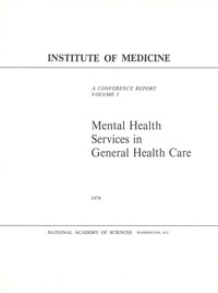 Mental Health Services in General Health Care: A Conference Report, Volume I