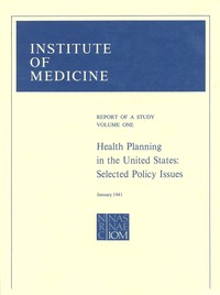 Health Planning in the United States: Selected Policy Issues, Report of a Study, Volume I