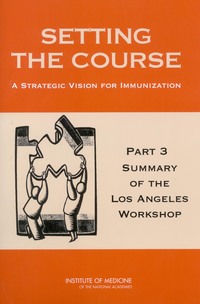Setting the Course: A Strategic Vision for Immunization: Part 3: Summary of the Los Angeles Workshop