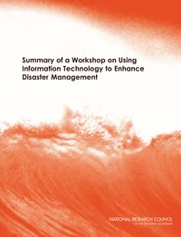 Summary of a Workshop on Using Information Technology to Enhance Disaster Management