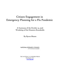 Citizen Engagement in Emergency Planning for a Flu Pandemic: A Summary of the October 23, 2006 Workshop of the Disasters Roundtable