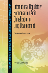International Regulatory Harmonization Amid Globalization of Drug Development: Workshop Summary