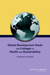 Global Development Goals and Linkages to Health and Sustainability: Workshop Summary
