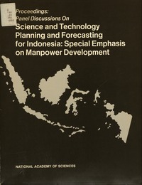 Proceedings: Panel Discussions on Science and Technology Planning and Forecasting for Indonesia: Special Emphasis on Manpower Development: Jakarta, Indonesia, November 8-10, 1982