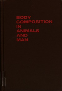 Body Composition in Animals and Man: Proceedings of a Symposium Held May 4, 5, and 6, 1967, at the University of Missouri, Columbia