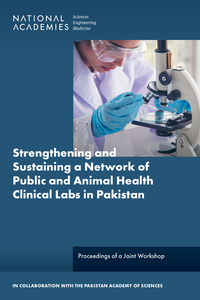 Strengthening and Sustaining a Network of Public and Animal Health Clinical Laboratories in Pakistan: Proceedings of a Joint Workshop