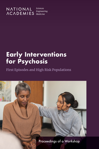 Early Interventions for Psychosis: First Episodes and High-Risk Populations: Proceedings of a Workshop