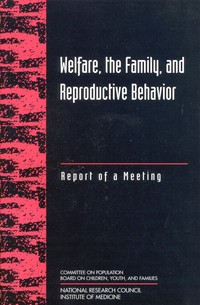Welfare, the Family, and Reproductive Behavior: Report of a Meeting