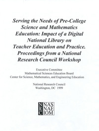 Serving the Needs of Pre-College Science and Mathematics Education: Impact of a Digital National Library on Teacher Education and Practice. Proceedings from a National Research Council Workshop